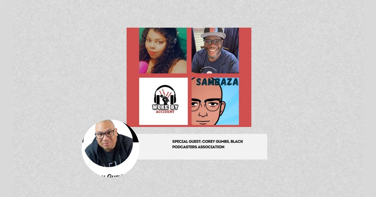 Woke By Accident & Sambaza Podcast- S6 E176- Creators' Roundtable with Corey Gumbs