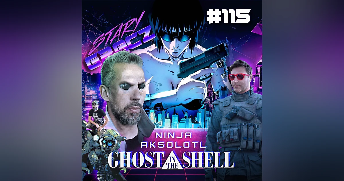 #115 Ninja, Aksolotl, Ghost in the Shell