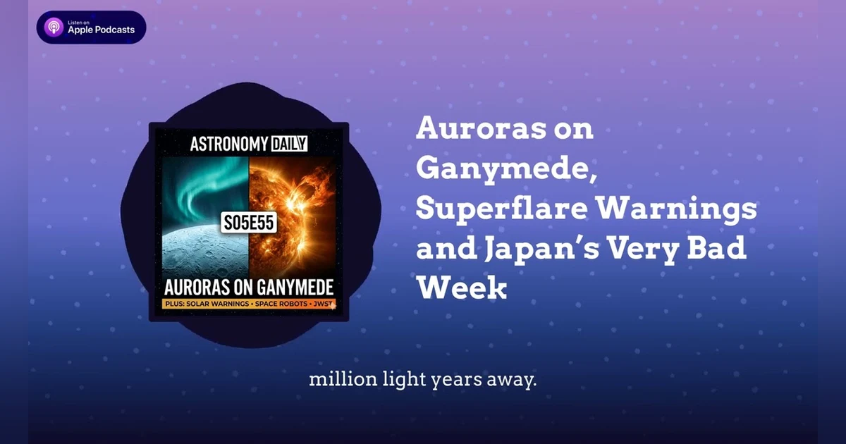 Auroras on Ganymede, Superflare Warnings and Japan’s Very Bad Week