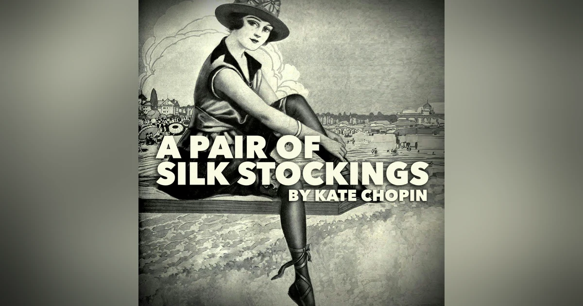 A Pair of Silk Stockings–a Classic Short Story by Kate Chopin
