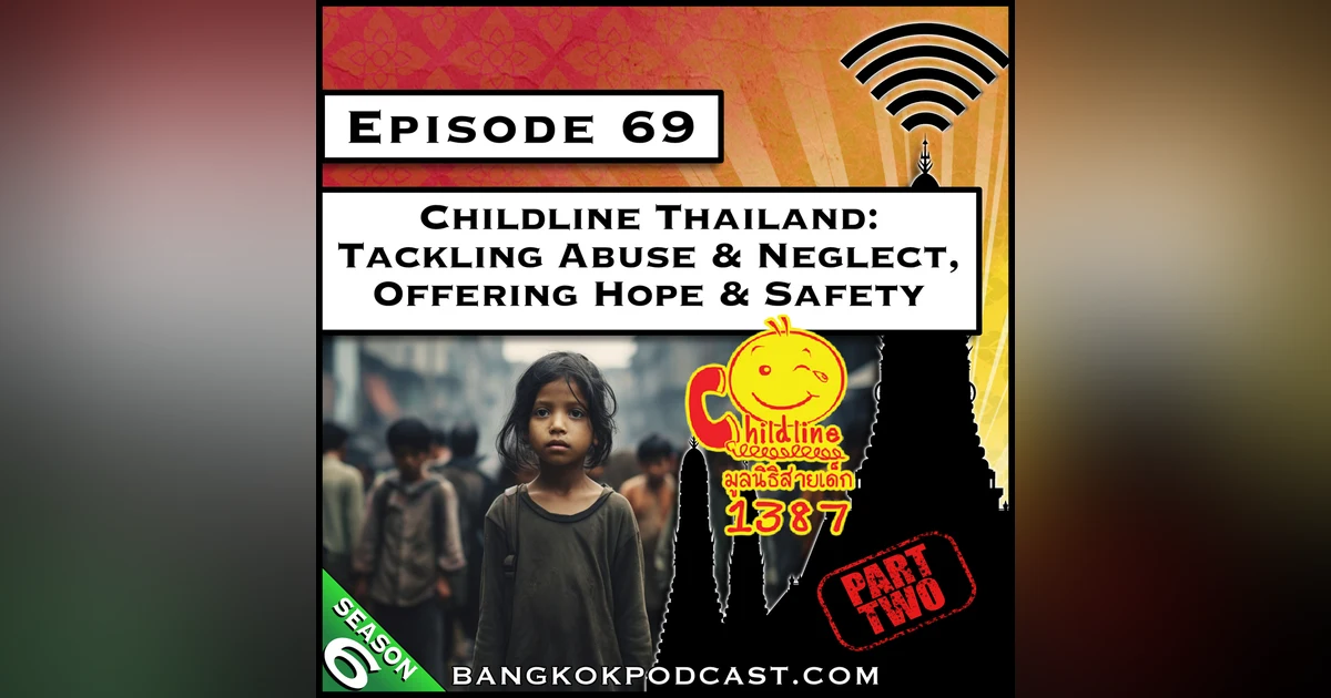 Childline Thailand: Tackling Abuse & Neglect, Offering Hope & Safety Part 2 [S6.E69]