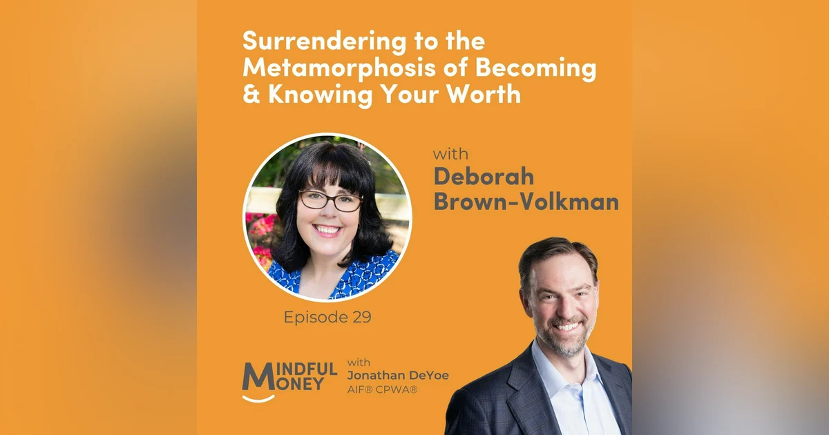 029: Deborah Brown-Volkman - Surrendering to the Metamorphosis of Becoming & Knowing Your Worth