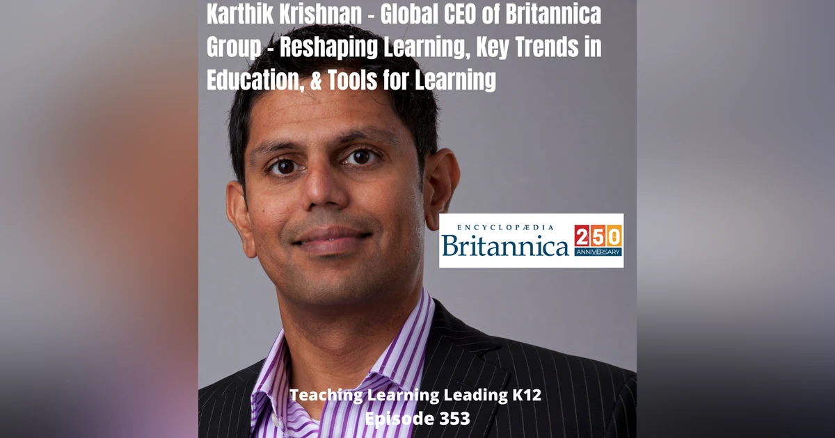 Karthik Krishnan - Global CEO of Britannica Group - Reshaping Learning, Key Trends in Education, & Tools for Learning - 353