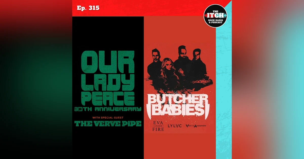 E315 Concert Catch-up: Our Lady Peace, The Verve Pipe, Butcher Babies, Eva Under Fire, LYLVC, and more!