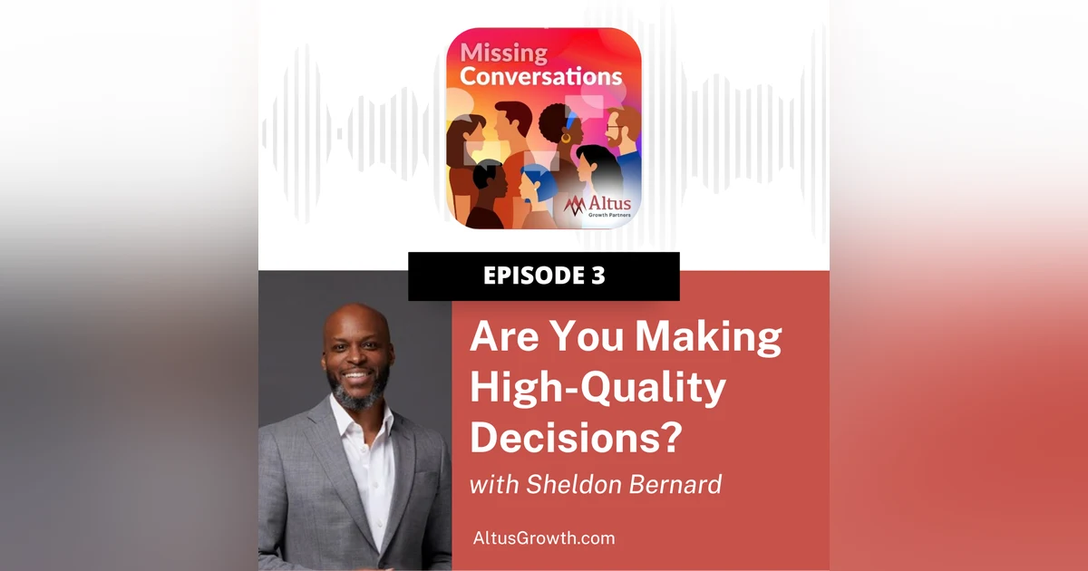Episode #3: Are You Making High-Quality Decisions? with Sheldon Bernard