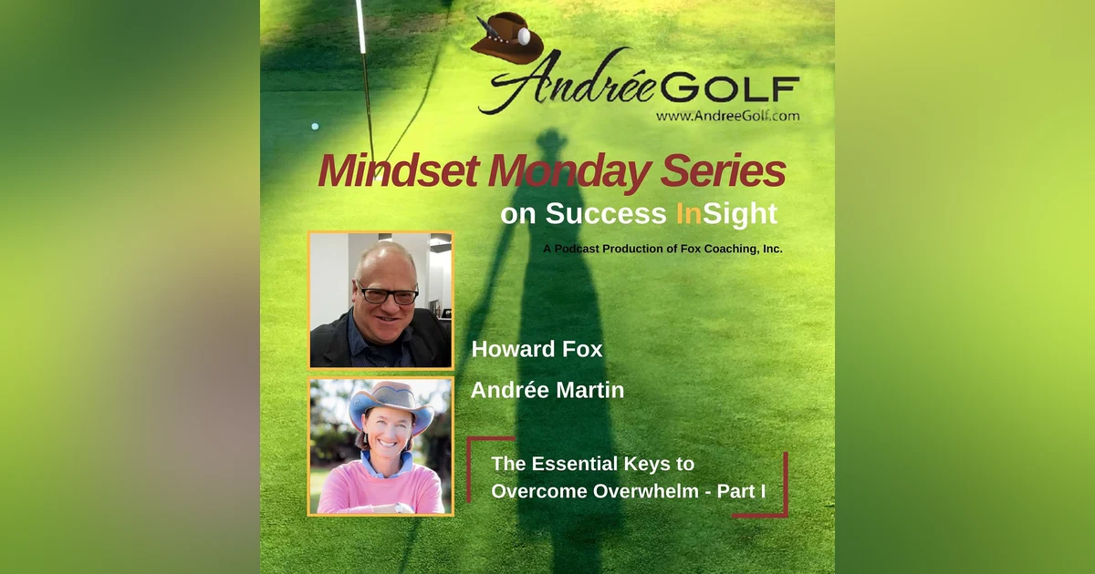 Andrée Martin, Mindset Monday - The Essential Keys to Overcome Overwhelm - Part I