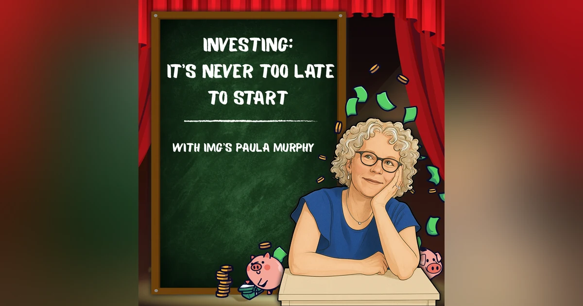 Investing: It's Never Too Late to Start with IMG's Paula Murphy