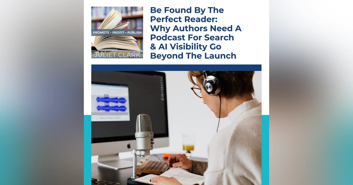 Be Found By The Perfect Reader: Why Authors Need A Podcast For Search & AI Visibility Go Beyond The Launch