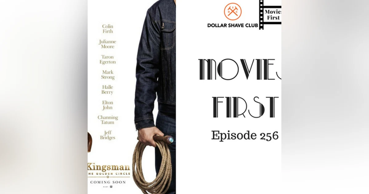 258: Kingsman: The Golden Circle - Movies First with Alex First & Chris Coleman Episode 256