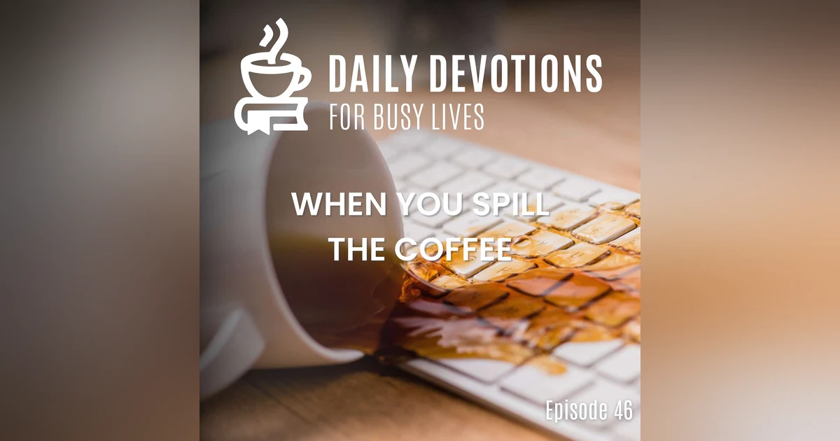 When You Spill the Coffee