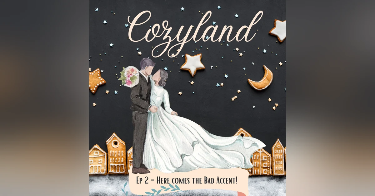 Cozyland, Ep 2 - Here Comes the Bad Accent