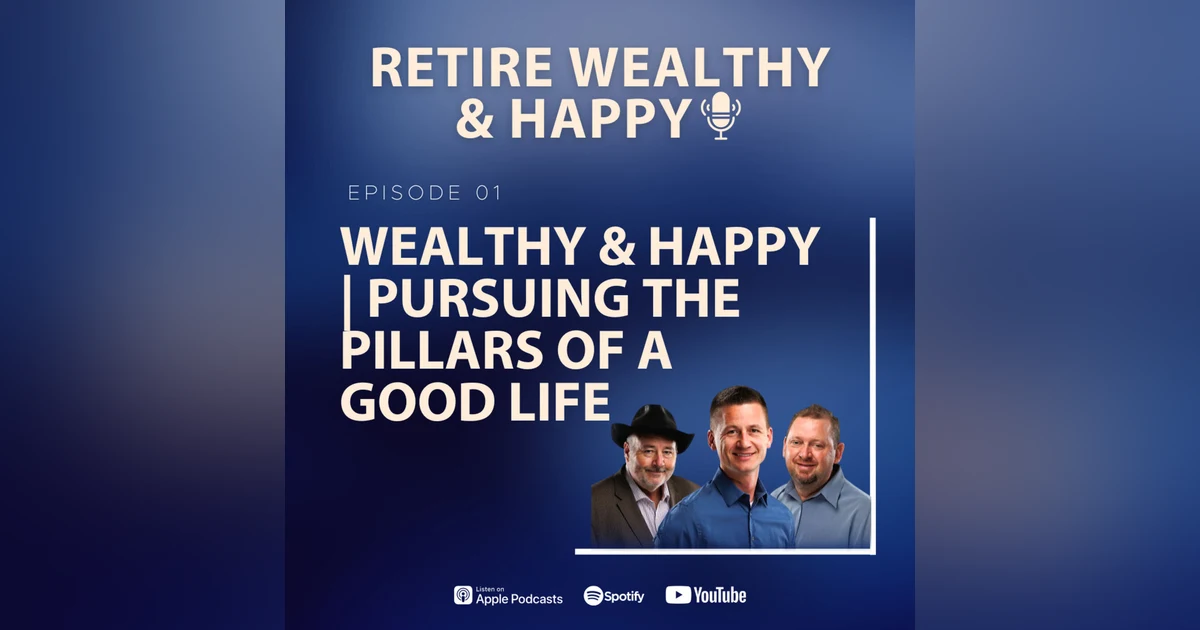 Ep01: Wealthy and Happy | Pursuing the Pillars of a Good Life