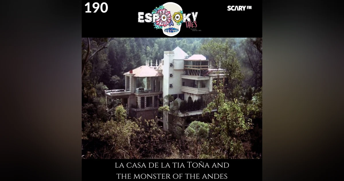 La Casa de la Tia Toña and the Monster of the Andes