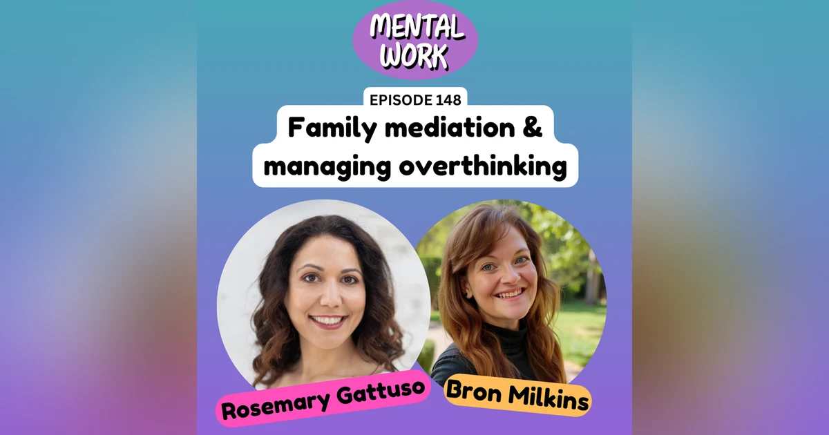 Family mediation and managing overthinking early in your career (with Rosemary Gattuso)