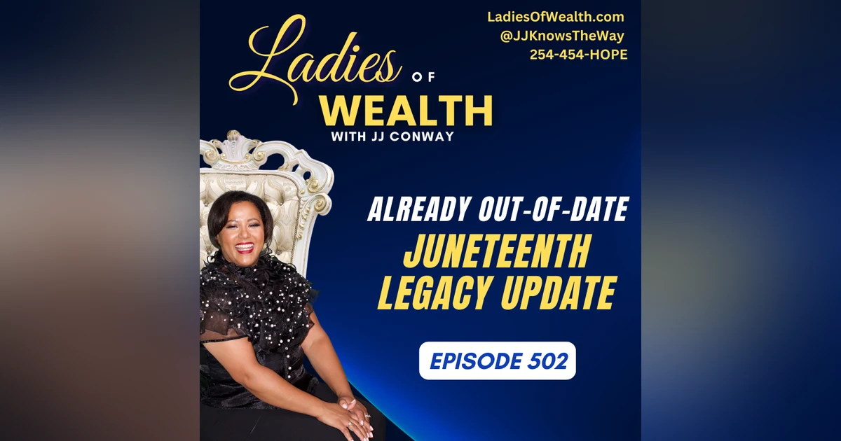 Episode 502: An Already Out-Of-Date Juneteenth Legacy Update