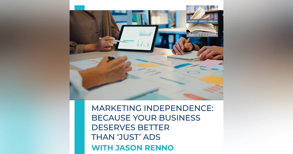 Marketing Independence: Because Your Business Deserves Better Than ‘Just’ Ads
