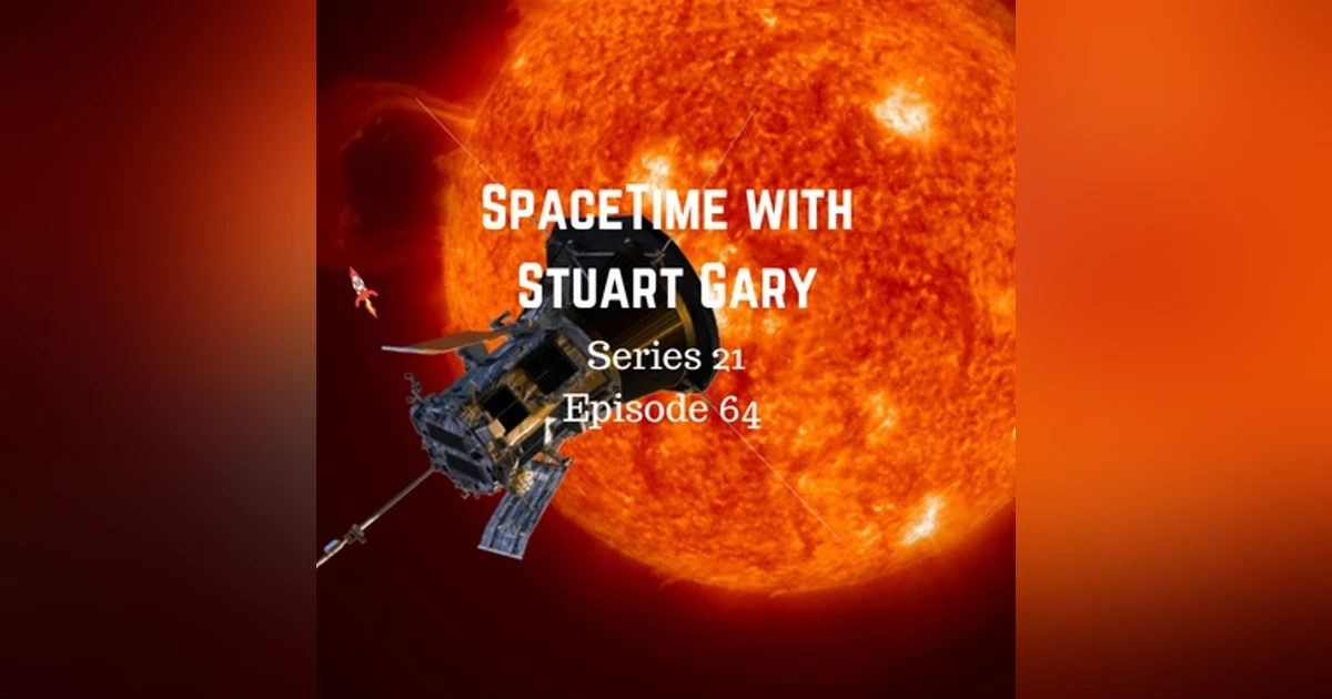64: Parker Solar Probe launches - SpaceTime with Stuart Gary Series 21 Episode 64