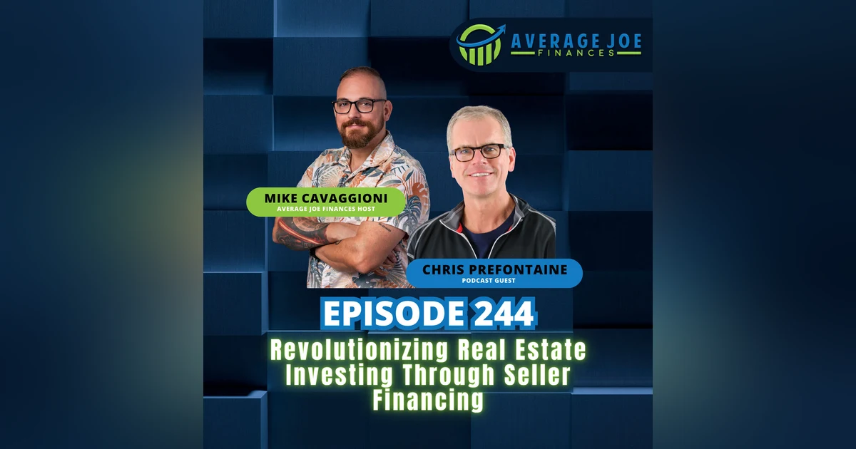 244. Revolutionizing Real Estate Investing Through Seller Financing with Chris Prefontaine