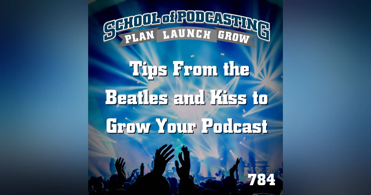 What Amazing Tips You Can Learn From the Beatles and Kiss To Grow Your Podcast Like a Rock Star