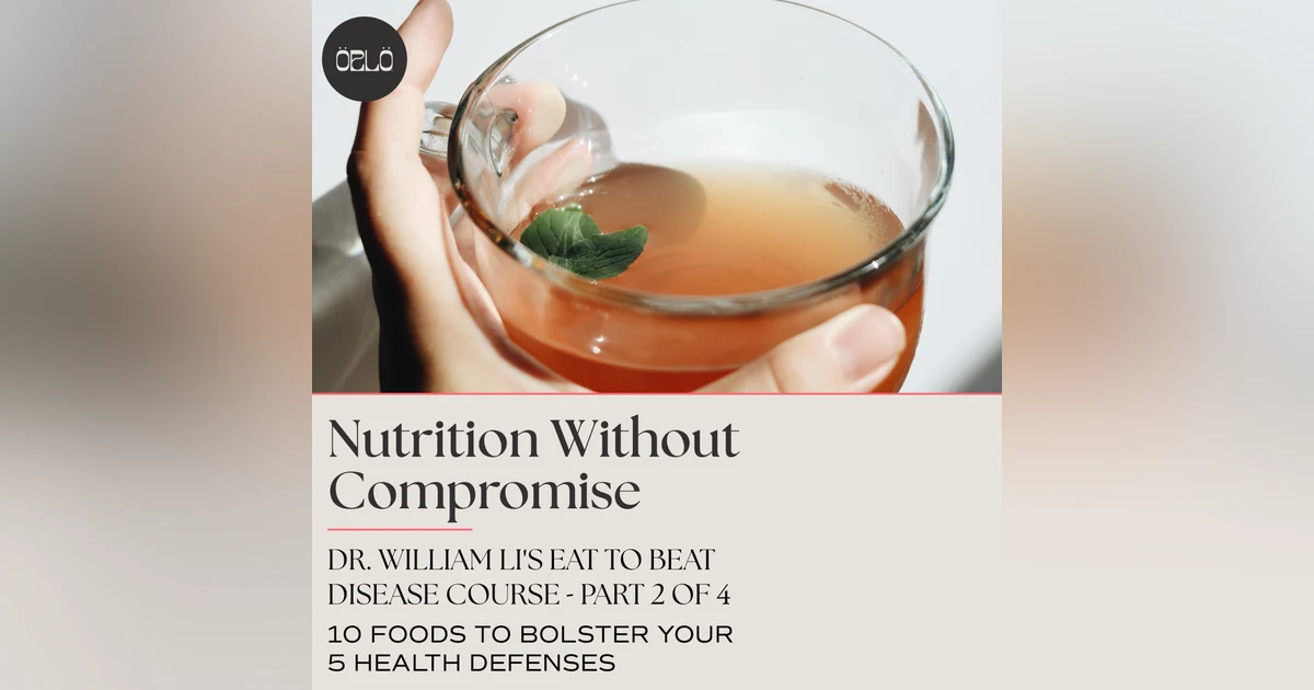 Dr. William Li's Eat To Beat Disease Course - 10 Foods To Bolster Your 5 Health Defenses - Part 2 of 4