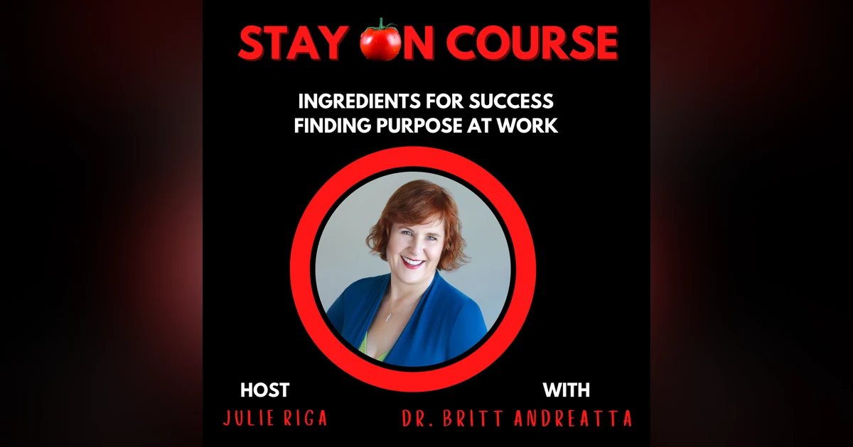 Ingredients for Success - Finding Purpose at Work with Dr. Britt Andreatta