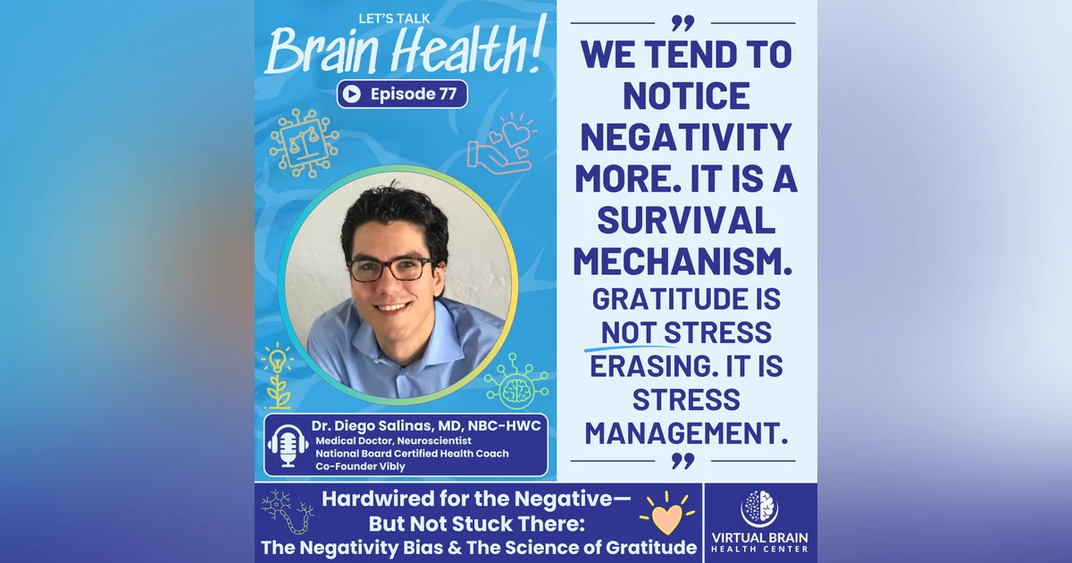 Hardwired for the Negative–But Not Stuck There: the Negativity Bias & The Science of Gratitude with Dr. Diego Salinas, MD, NBC-HWC