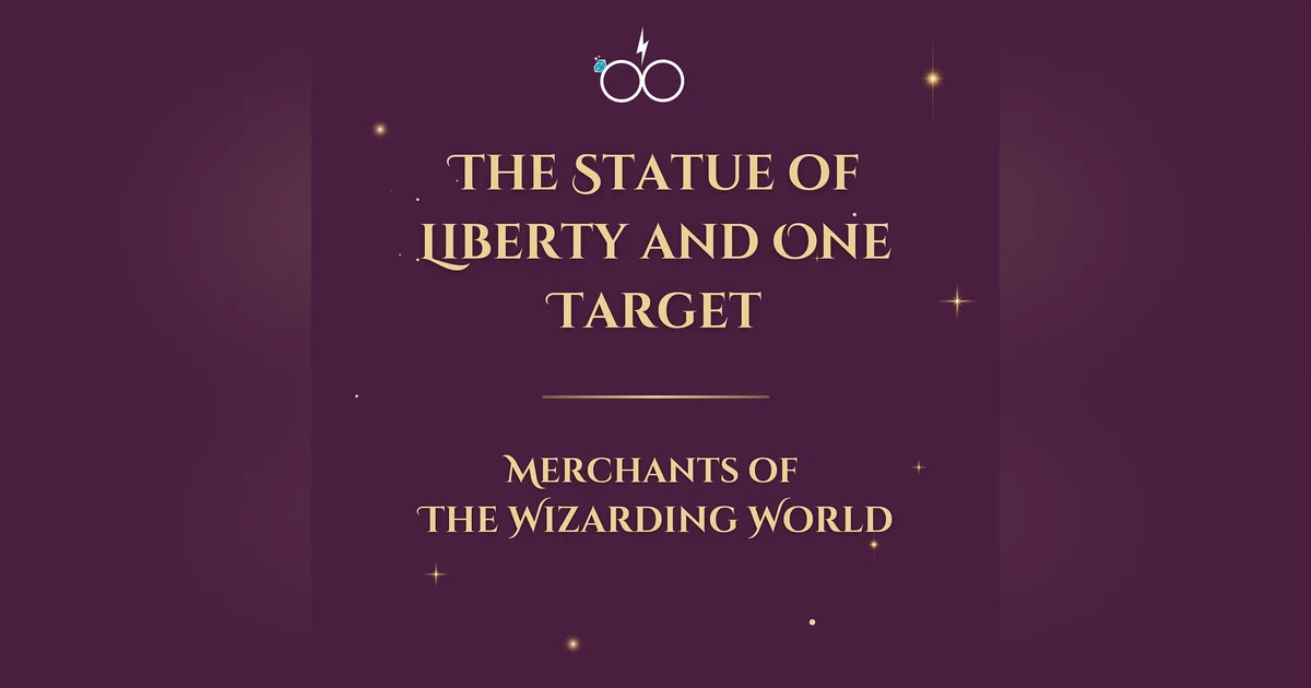 The Statue of Liberty and One Target: Merchants of the Wizarding World