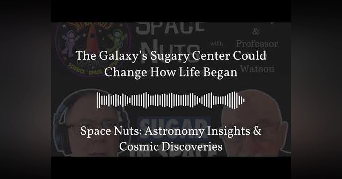 The Galaxy’s Sugary Center Could Change How Life Began | Space Nuts: Astronomy Insights & Cosmic...