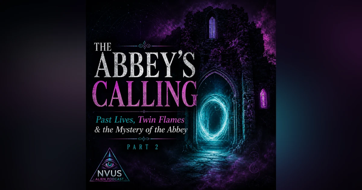 The Abbey’s Calling: Portals, Past Lives, Rituals, and Paranormal Energy Shifts