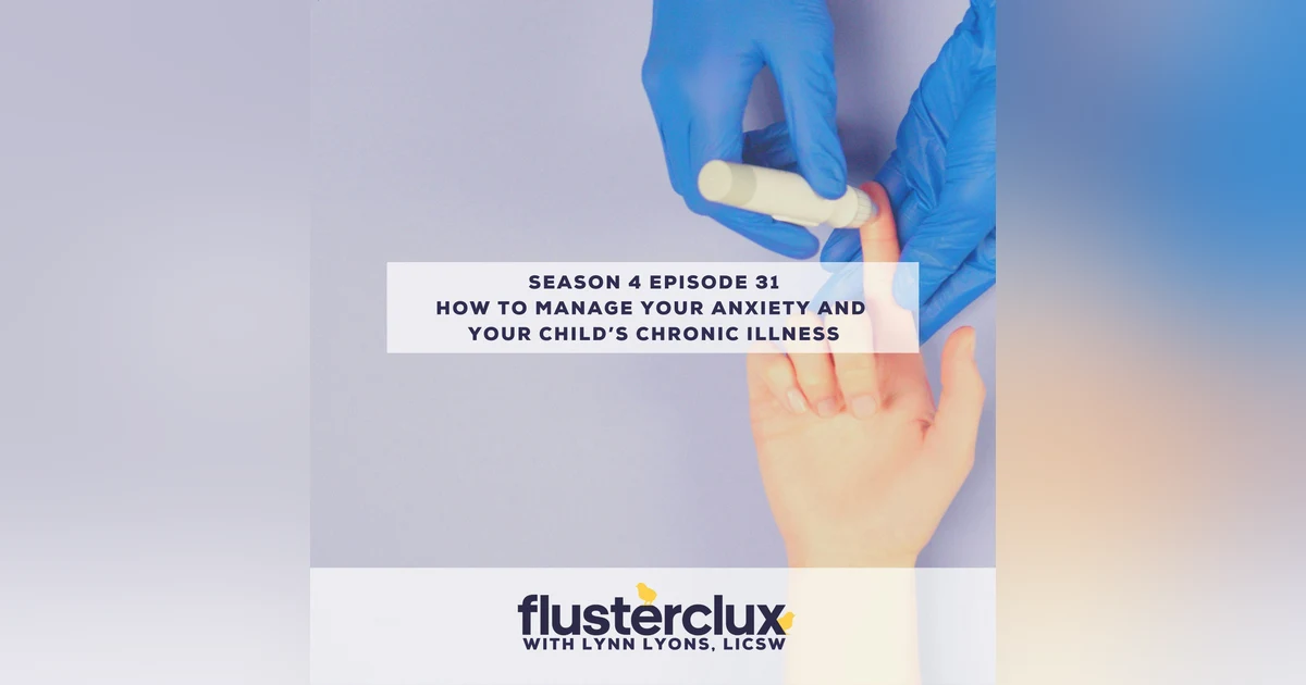 How to Manage Your Anxiety and Your Child’s Chronic Illness