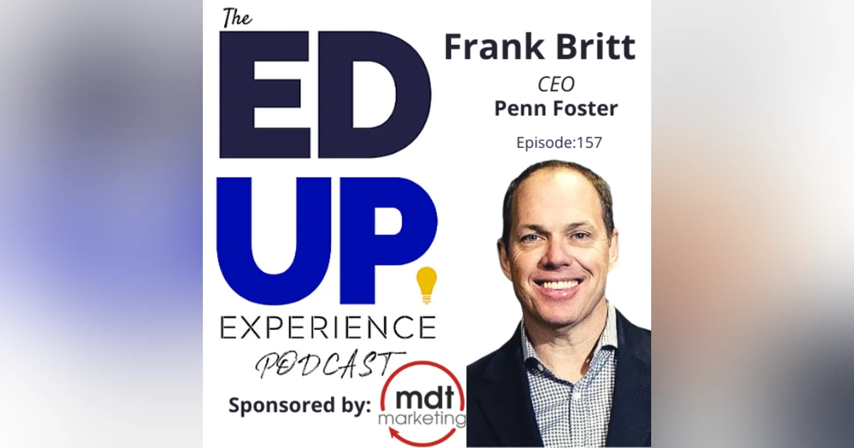 157: Gray Jobs and the need for Upskilling - with Frank Britt, CEO, Penn Foster