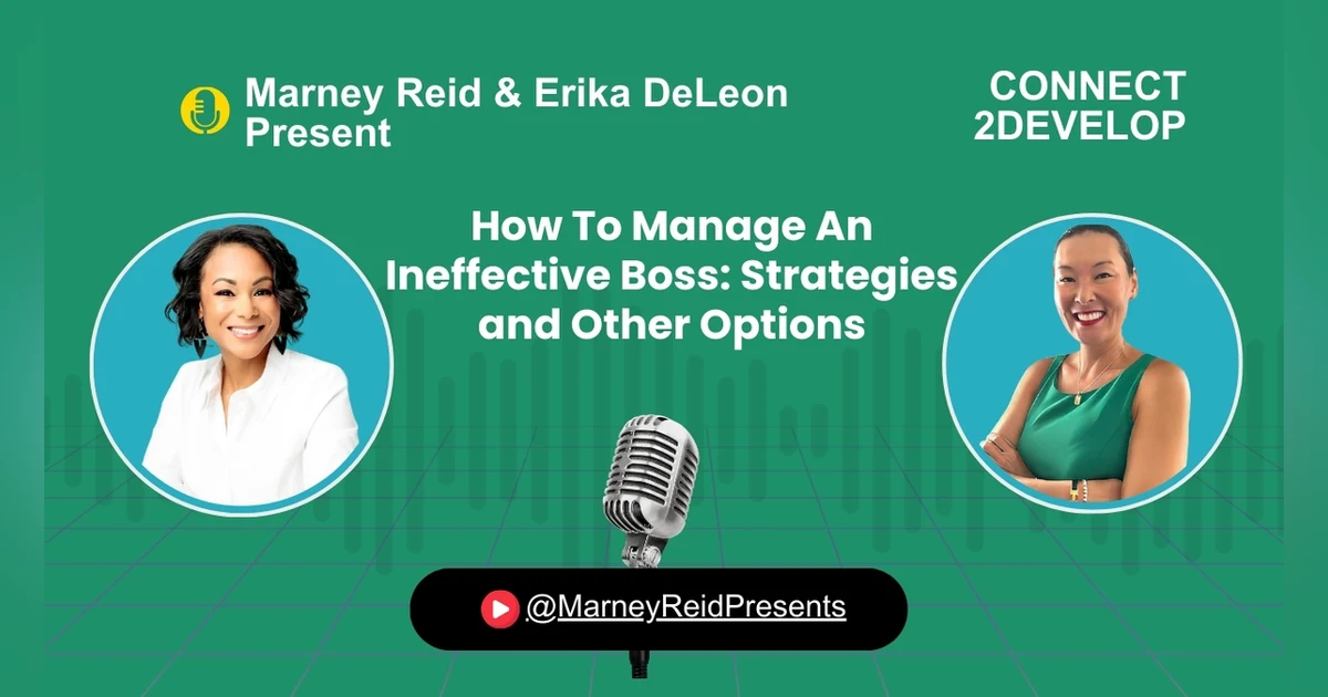 How To Manage An Ineffective Boss- Strategies and Other Options with Marney Reid and Erika DeLeon