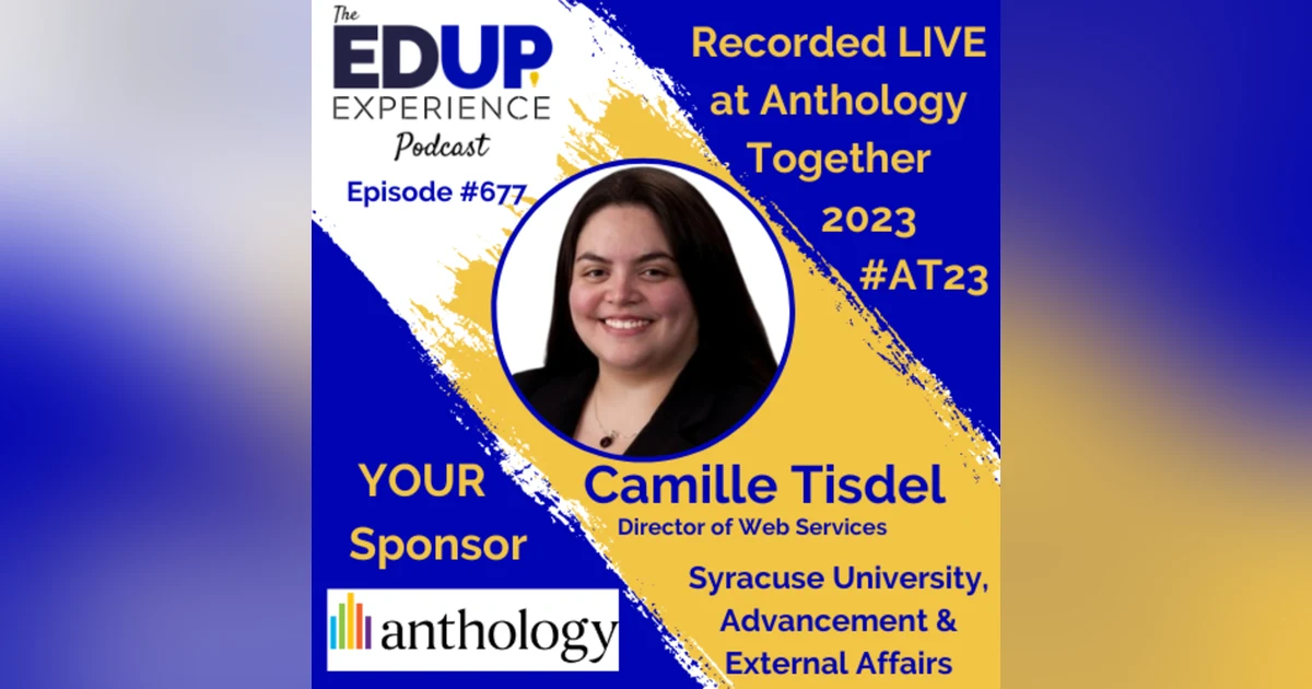 677: LIVE from ⁠⁠⁠⁠⁠Anthology Together 2023⁠ #AT23 - with Camille Tisdel, Director of Web Services at Syracuse University, Advancement & External Affairs