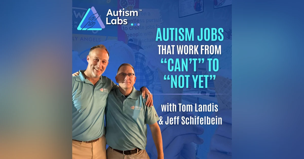 Autism Jobs That Work: From “Can’t” to “Not Yet” with Tom Landis and Jeff Schiefelbein