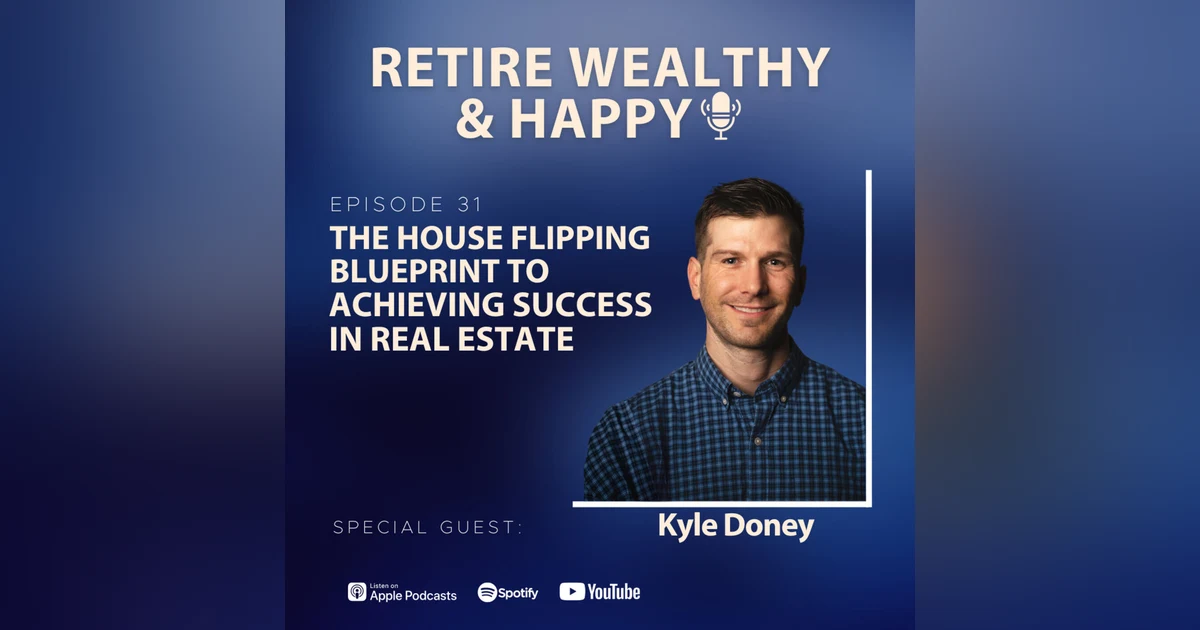 Ep31: The House Flipping Blueprint to Achieving Success in Real Estate with Kyle Doney