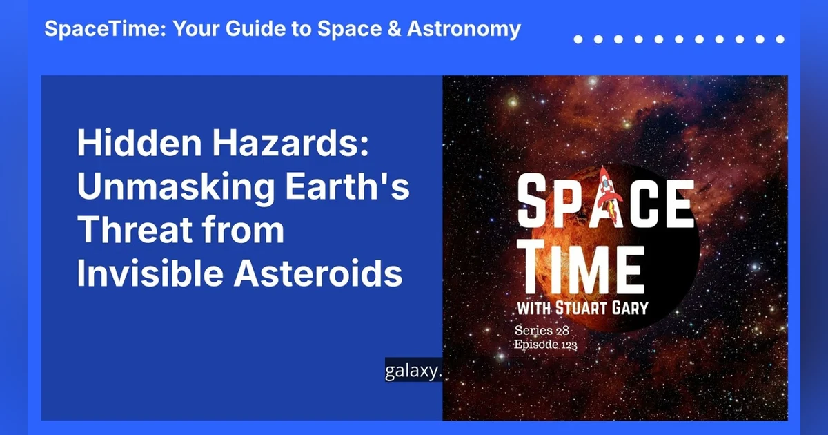 Hidden Hazards: Unmasking Earth’s Threat from Invisible Asteroids