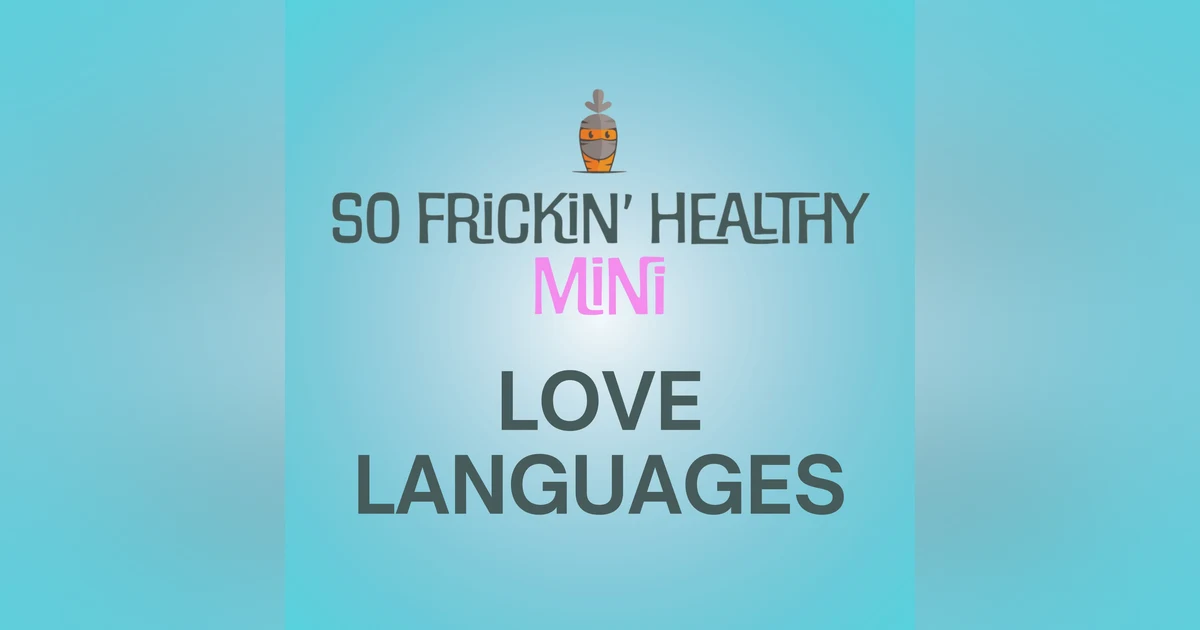 The 5 Love Languages (Plus 2 Danna Made Up) - So Frickin' Mini