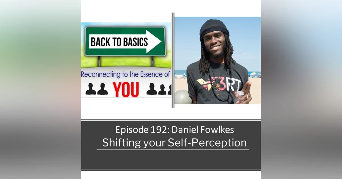 E192: Daniel Fowlkes- Shifting your Self-Perception