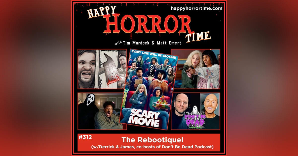 Ep 312: The Rebootiquel (w/Derrick & James, co-hosts of Don’t Be Dead Podcast)