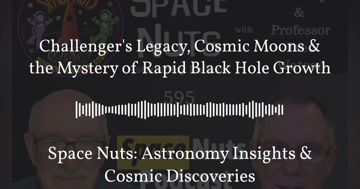 Challenger’s Legacy, Cosmic Moons & the Mystery of Rapid Black Hole Growth | Space Nuts:...