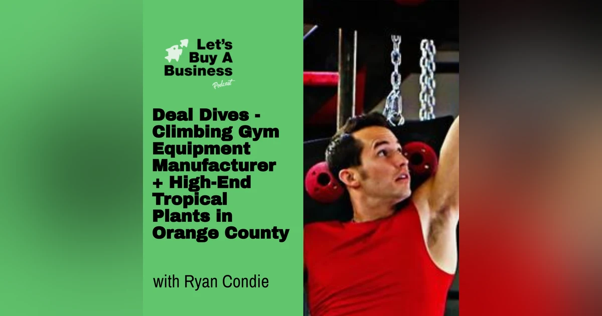 Deal Dives - Climbing Gym Equipment Manufacturer + High-End Tropical Plants in Orange County