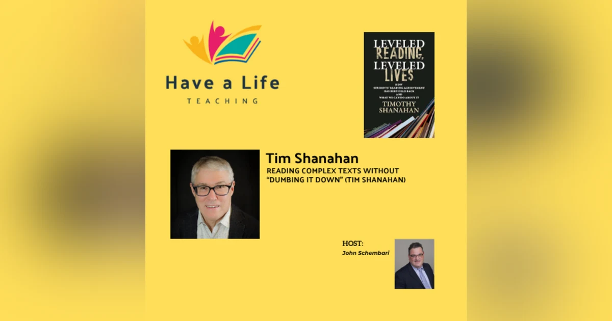 How Teachers Can Help Students Read Complex Texts Without “Dumbing It Down” (Tim Shanahan)