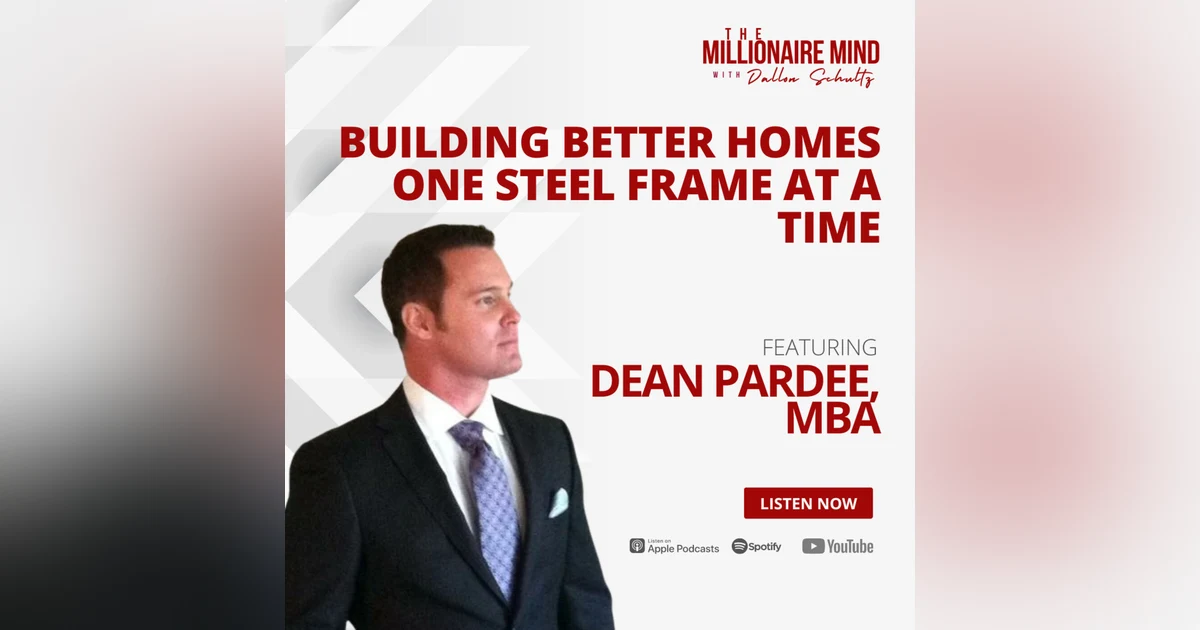 EP125: Building Better Homes One Steel Frame at a Time with Dean Pardee, MBA