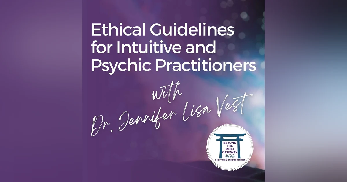 S4 Ep21 - Ethical Guidelines for Intuitive and Psychic Practitioners with Dr. Jennifer Lisa Vest