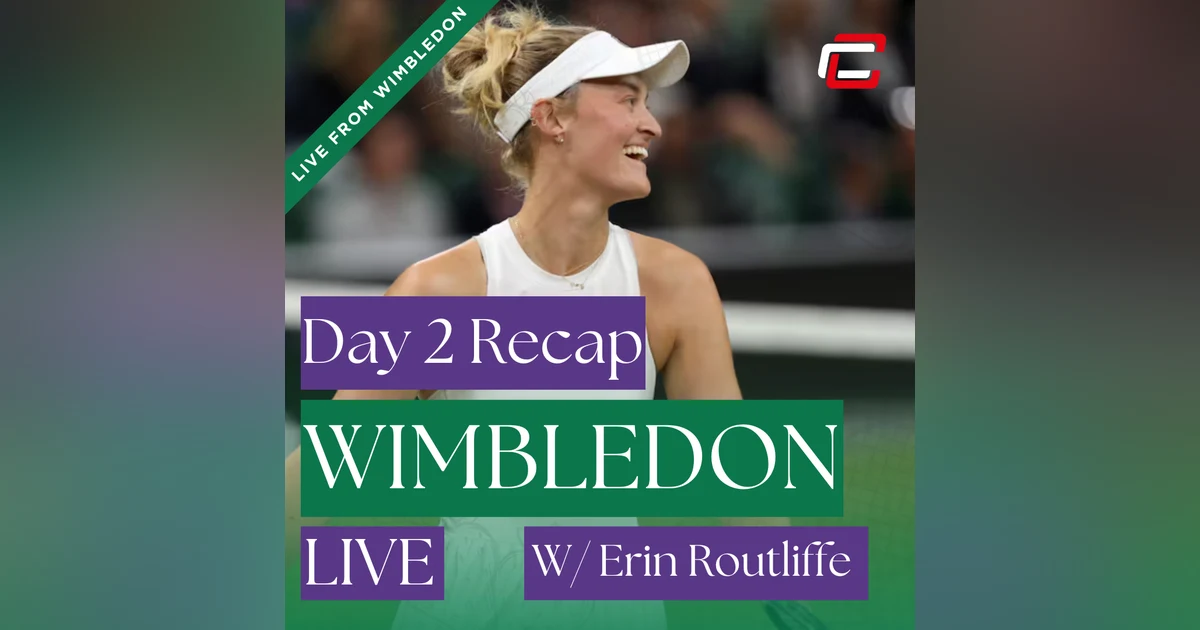Wimbledon DAY 2 Recap w/ x2 Grand Slam Winner & Wimbledon Finalist, Erin Routliffe!