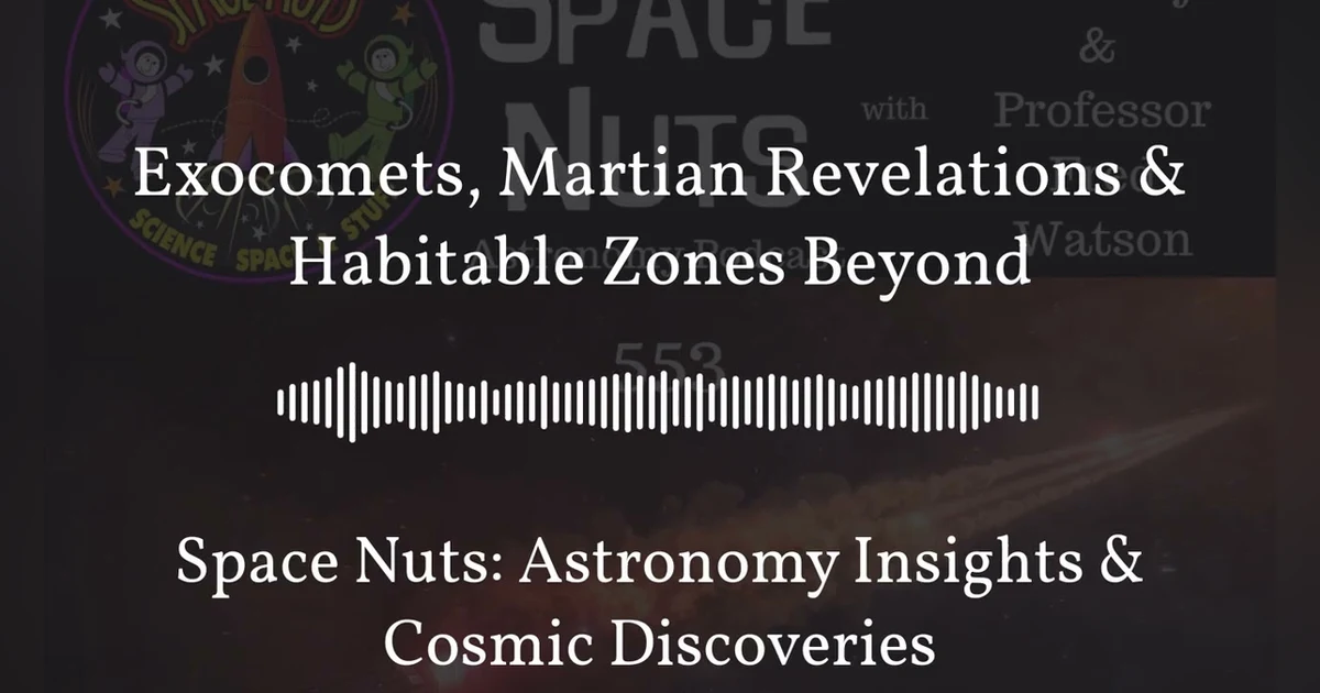 Exocomets, Martian Revelations & Habitable Zones Beyond | Space Nuts: Astronomy Insights &...