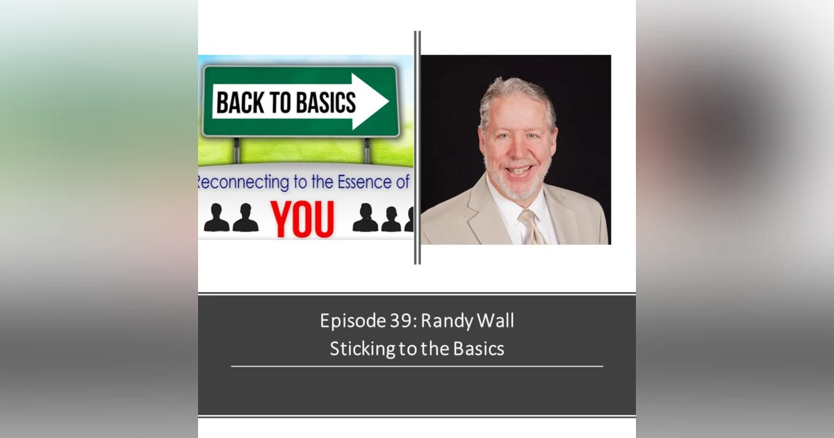 E39- Randy Wall- Sticking to the Basics