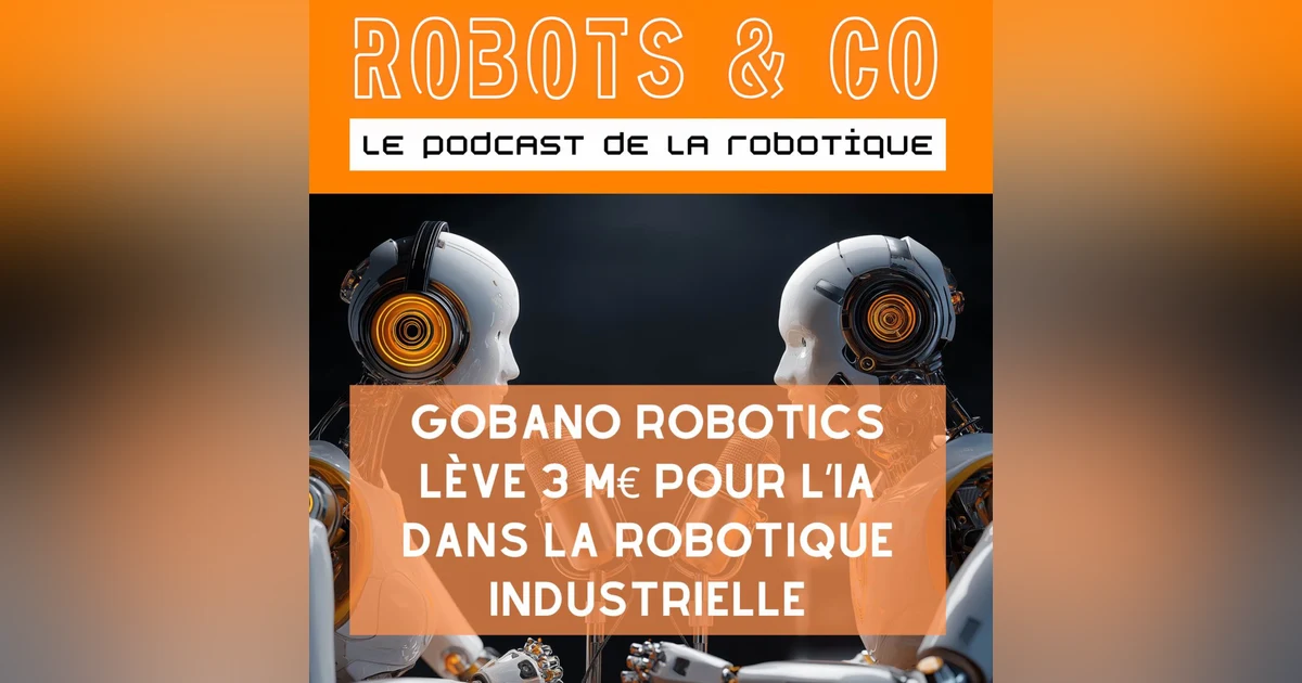 Gobano Robotics lève 3 M€ pour l’IA dans la robotique industrielle