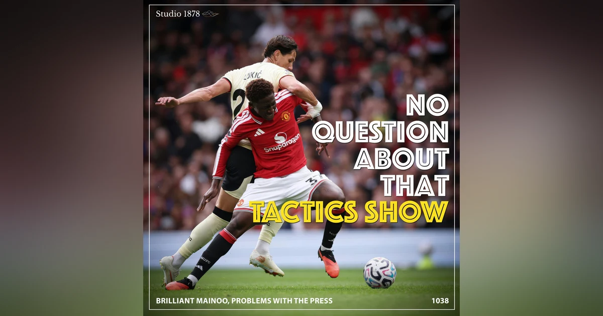 The Tactics Show: Brilliant Mainoo, Problems with the Press