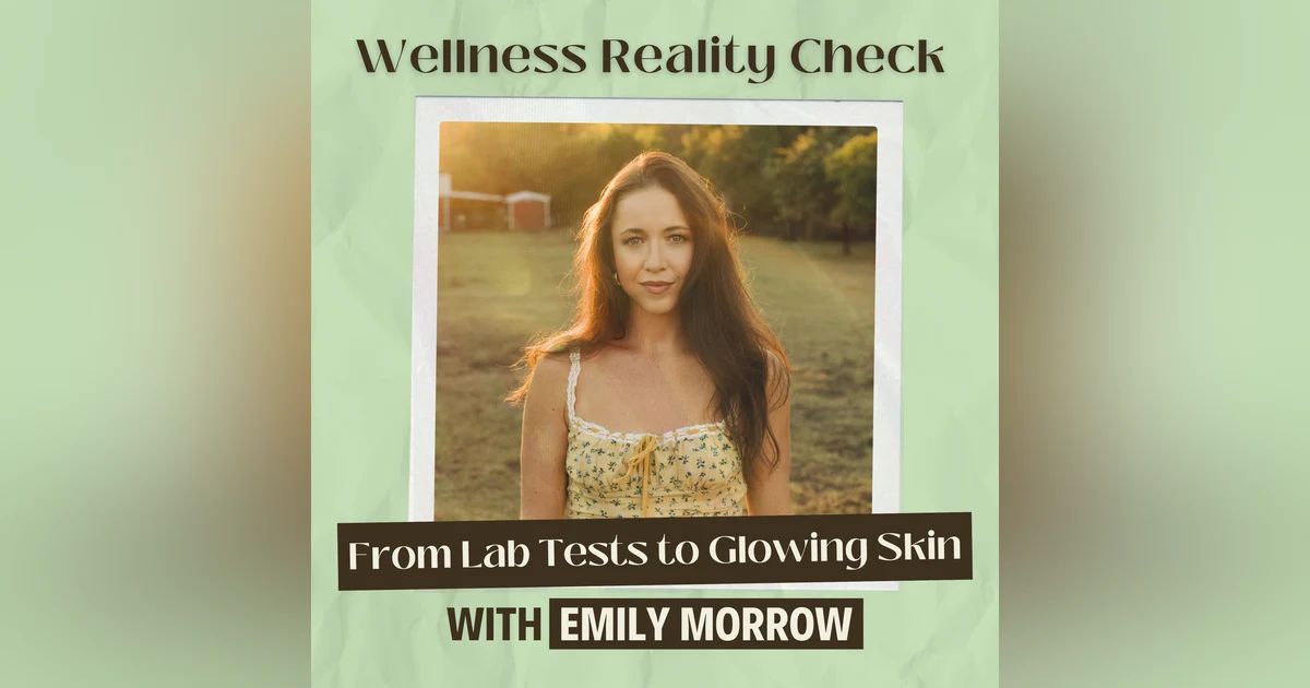 25 - From Lab Tests to Glowing Skin: Emily Morrow's Journey to Optimal Health